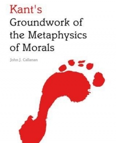 KANT'S GROUNDWORK OF THE METAPHYSICS OF MORALS