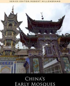 China's Early Mosques (Edinburgh Studies in Islamic Art)