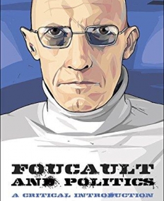 Foucault and Politics: A Critical Introduction (Thinking Politics Eup)