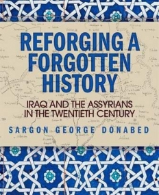 Reforging a Forgotten History: Iraq and the Assyrians in the Twentieth Century