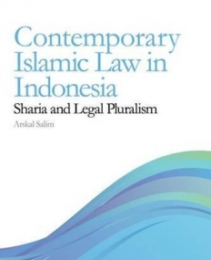 Contemporary Islamic Law in Indonesia: Shari'ah and Legal Pluralism (Exploring Muslim Contexts Eup)