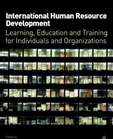 INTERNATIONAL HUMAN RESOURCE DEVELOPMENT: LEARNING, EDUCATION AND TRAINING FOR INDIVIDUALS AND ORGANIZATIONS