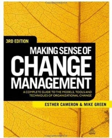 MAKING SENSE OF CHANGE MANAGEMENT: A COMPLETE GUIDE TO THE MODELS, TOOLS AND TECHNIQUES OF ORGANIZATIONAL CHANGE