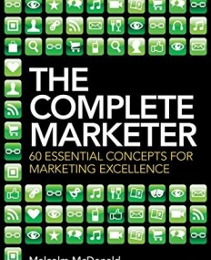 THE COMPLETE MARKETER: 60 ESSENTIAL CONCEPTS FOR MARKETING EXCELLENCE