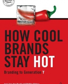 HOW COOL BRANDS STAY HOT: BRANDING TO GENERATION Y 2EDITION