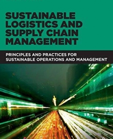 SUSTAINABLE LOGISTICS AND SUPPLY CHAIN MANAGEMENT: PRINCIPLES AND PRACTICES FOR SUSTAINABLE OPERATIONS AND MANAGEMENT