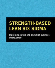 STRENGTH-BASED LEAN SIX SIGMA: BUILDING POSITIVE AND ENGAGING BUSINESS IMPROVEMENT