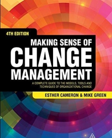 Making Sense of Change Management: A Complete Guide to the Models, Tools and Techniques of Organizational Change