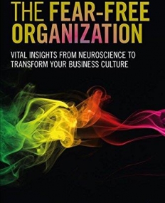 The Fear-free Organization: Vital Insights from Neuroscience to Transform Your Business Culture