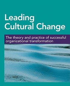 Leading Cultural Change: The Theory and Practice of Successful Organizational Transformation