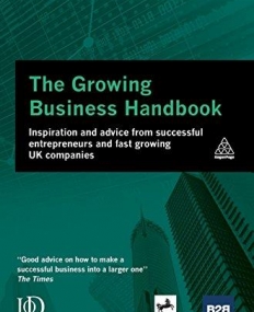 The Growing Business Handbook: Inspiration and Advice from Successful Entrepreneurs and Fast Growing UK Companies