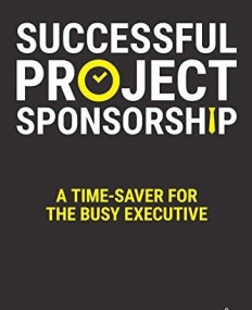 Successful Project Sponsorship: A Time-Saver for the Busy Executive