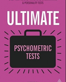 Ultimate Psychometric Tests: Over 1000 Verbal, Numerical, Diagrammatic and Personality Tests (Ultimate Series)
