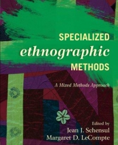 Specialized Ethnographic Methods: A Mixed Methods Approach (Ethnographer's Toolkit, Second Edition)