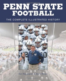 PENN STATE FOOTBALL: THE COMPLETE ILLUSTRATED HISTORY