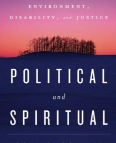 Political and Spiritual: Essays on Religion, Environment, Disability, and Justice