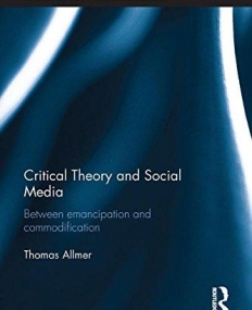 Critical Theory and Social Media: Between Emancipation and Commodification