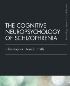 The Cognitive Neuropsychology of Schizophrenia (Classic Edition) (Psychology Press & Routledge Classic Editions)