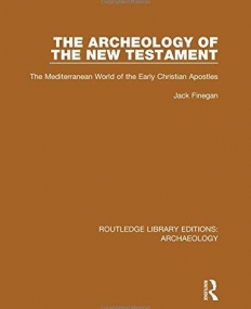Routledge Library Editions: Archaeology: The Archeology of the New Testament: The Mediterranean World of the Early Christian Apostles