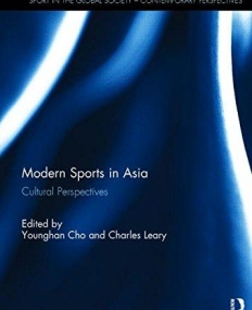 Modern Sports in Asia: Cultural Perspectives (Sport in the Global Society - Contemporary Perspectives)