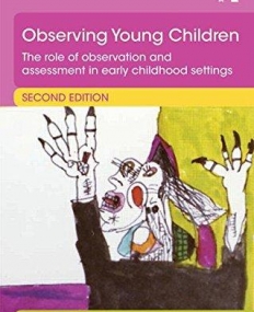 Observing Young Children: The role of observation and assessment in early childhood settings (Essential Guides for Early Years Practitioners)