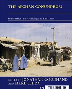 The Afghan Conundrum: intervention, statebuilding and resistance (ThirdWorlds)