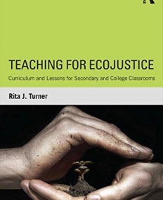 Teaching for EcoJustice: Curriculum and Lessons for Secondary and College Classrooms