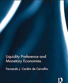 Liquidity Preference and Monetary Economies (Routledge Critical Studies in Finance and Stability)