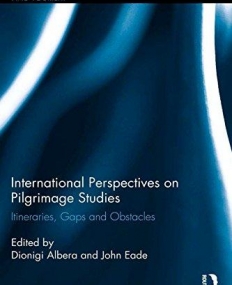 International Perspectives on Pilgrimage Studies: Itineraries, Gaps and Obstacles (Routledge Studies in Religion, Travel, and Tourism)