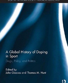 A Global History of Doping in Sport: Drugs, Policy, and Politics (Sport in the Global Society - Historical perspectives)