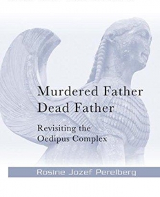 Murdered Father, Dead Father: Revisiting the Oedipus Complex