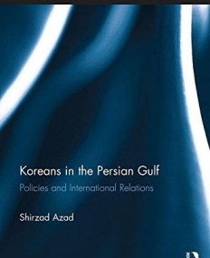 Koreans in the Persian Gulf: Policies and International Relations (Routledge Studies in Middle Eastern Politics)
