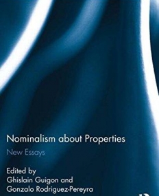 Nominalism about Properties: New Essays (Routledge Studies in Metaphysics)