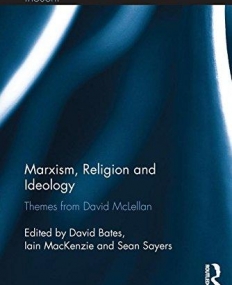 Marxism, Ideology and Religion: Themes from David McLellan (Routledge Studies in Social and Political Thought)