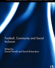 Football, Community and Social Inclusion (Sport in the Global Society - Contemporary Perspectives)