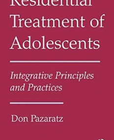 Residential Treatment of Adolescents: Integrative Principles and Practices