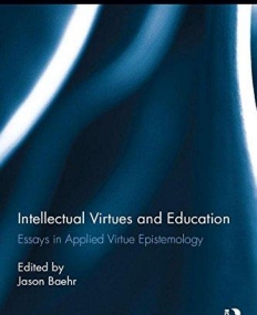 Intellectual Virtues and Education: Essays in Applied Virtue Epistemology