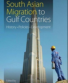 South Asian Migration to Gulf Countries: History, Policies, Development