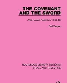 Routledge Library Editions: Israel and Palestine: The Covenant and the Sword (RLE Israel and Palestine): Arab-Israeli Relations, 1948-56