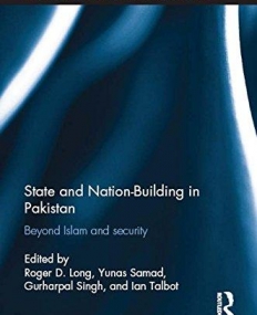 State and Nation-Building in Pakistan: Beyond Islam and Security