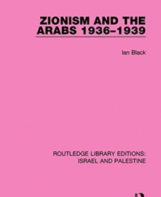 Routledge Library Editions: Israel and Palestine: Zionism and the Arabs, 1936-1939 (RLE Israel and Palestine)