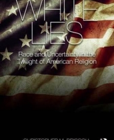 White Lies: Race and Uncertainty in the Twilight of American Religion