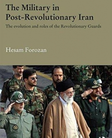 The Military in Post-Revolutionary Iran (Durham Modern Middle East and Islamic World Series)
