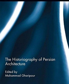 The Historiography of Persian Architecture (Iranian Studies)