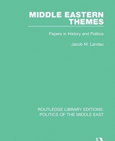 Middle Eastern Themes: Papers in History and Politics (Routledge Library Editions: Politics of the Middle East)