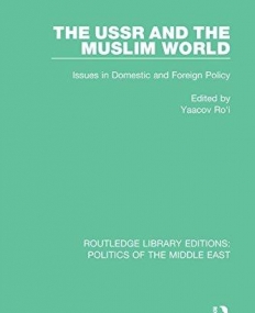 Routledge Library Editions: Politics of the Middle East: The USSR and the Muslim World: Issues in Domestic and Foreign Policy