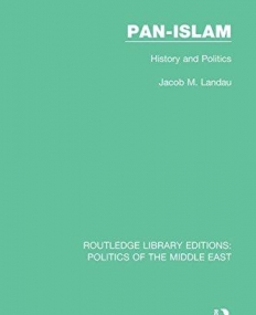 The Politics of Pan-Islam: Ideology and Organization (Routledge Library Editions: Politics of the Middle East)