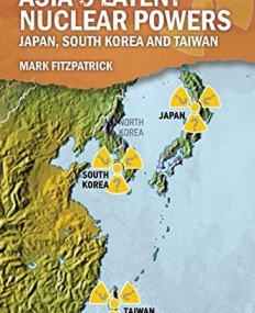 Asia's Threshold Nuclear Powers: Japan, South Korea and Taiwan