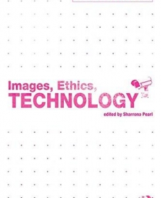 Images, Ethics, Technology (Shaping Inquiry in Culture, Communication and Media Studies)