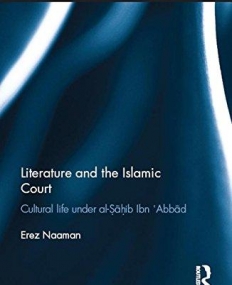 Literature and the Islamic Court: Cultural life under al-Sahib Ibn Abbad